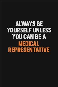 Always Be Yourself Unless You Can Be A Medical Representative