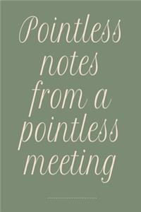 Pointless notes from a pointless meeting