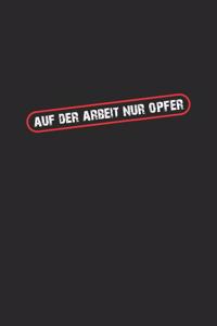 Auf der Arbeit nur Opfer