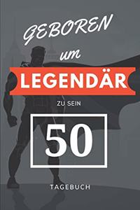 Geboren um LEGENDÄR zu sein 50 TAGEBUCH