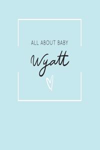 All About Baby Wyatt
