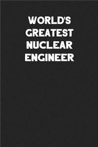 World's Greatest Nuclear Engineer