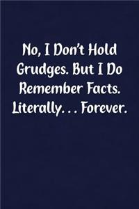 No, I Don't Hold Grudges. But I Do Remember Facts. Literally... Forever.