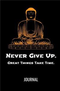 Never Give Up Great Things Take Time Journal