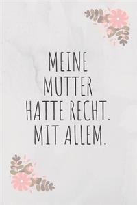 Meine Mutter Hatte Recht. Mit Allem.