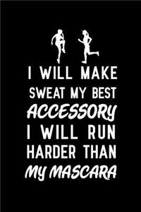 I will make sweat my best accessory I will run harder than my mascara