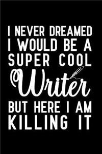 I Never Dreamed I Would Be A Super Cool Writer But Here I Am Killing It