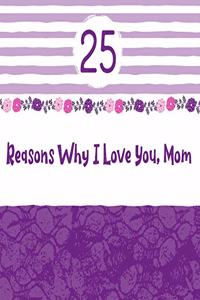 25 Reasons Why I Love You, Mom