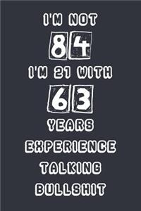 I'm Not 84 I'm 21 With 63 Years Experience Talking Bullshit