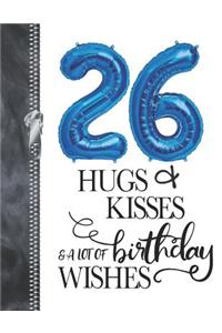 26 Hugs & Kisses & A Lot Of Birthday Wishes