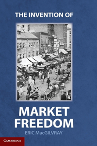 The Invention of Market Freedom