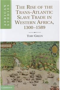 Rise of the Trans-Atlantic Slave Trade in Western Africa, 1300 1589