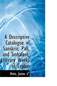 A Descriptive Catalogue of Sanskrit, Pali, and Sinhalese, Literary Works of Ceylon