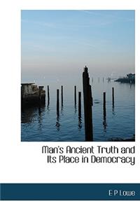 Man's Ancient Truth and Its Place in Democracy
