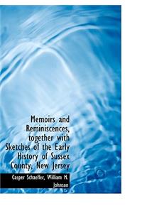 Memoirs and Reminiscences, Together with Sketches of the Early History of Sussex County, New Jersey