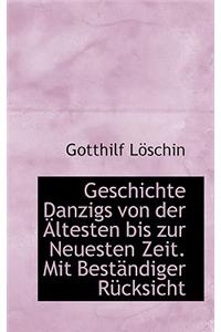 Geschichte Danzigs Von Der Altesten Bis Zur Neuesten Zeit. Mit Bestandiger Rucksicht