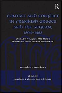 Contact and Conflict in Frankish Greece and the Aegean, 1204-1453