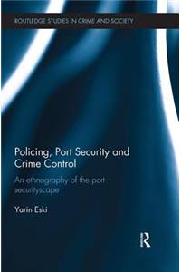 Policing, Port Security and Crime Control