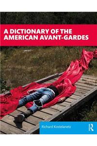 A Dictionary of the American Avant-Gardes