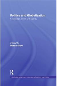 Politics and Globalisation: Knowledge, Ethics and Agency