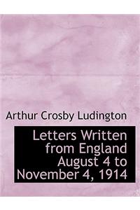 Letters Written from England August 4 to November 4, 1914