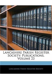 Lancashire Parish Register Society: Publications, Volume 23