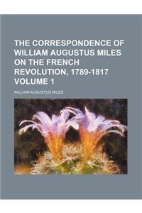 The Correspondence of William Augustus Miles on the French Revolution, 1789-1817 Volume 1