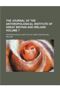 The Journal of the Anthropological Institute of Great Britain and Ireland Volume 7