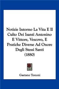 Notizie Intorno La Vita E Il Culto Dei Isanti Antonino E Vittore, Vescovo, E Pratiche Diverse Ad Onore Degli Stessi Santi (1880)