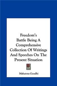 Freedom's Battle Being A Comprehensive Collection Of Writings And Speeches On The Present Situation