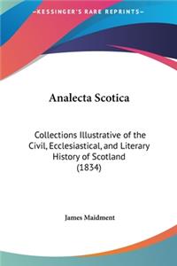 Analecta Scotica: Collections Illustrative of the Civil, Ecclesiastical, and Literary History of Scotland (1834)