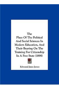 The Place of the Political and Social Sciences in Modern Education, and Their Bearing on the Training for Citizenship in a Free State (1898)