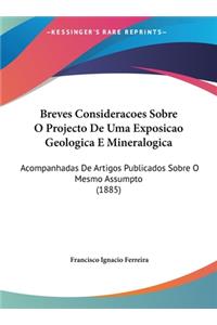 Breves Consideracoes Sobre O Projecto De Uma Exposicao Geologica E Mineralogica