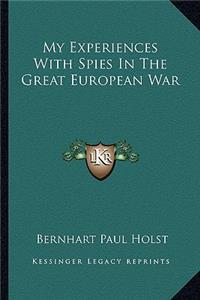 My Experiences with Spies in the Great European War