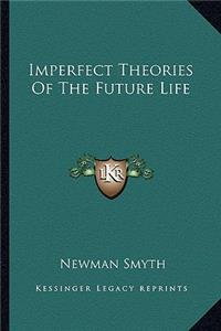 Imperfect Theories Of The Future Life