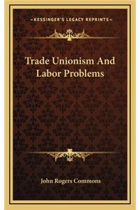 Trade Unionism and Labor Problems