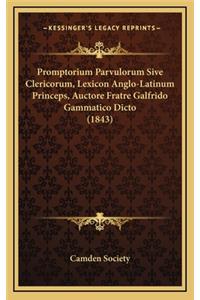 Promptorium Parvulorum Sive Clericorum, Lexicon Anglo-Latinum Princeps, Auctore Fratre Galfrido Gammatico Dicto (1843)