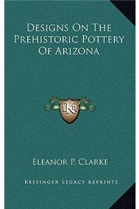 Designs on the Prehistoric Pottery of Arizona
