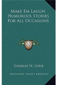 Make Em Laugh; Humorous Stories for All Occasions