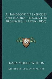 Handbook of Exercises and Reading Lessons for Beginners in Latin (1860)