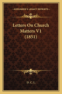 Letters On Church Matters V1 (1851)
