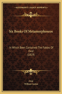 Six Books Of Metamorphoseos