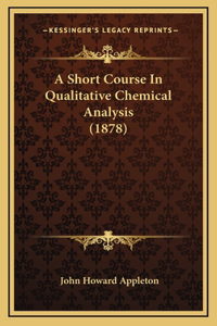 A Short Course In Qualitative Chemical Analysis (1878)