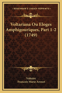 Voltariana Ou Eloges Amphigouriques, Part 1-2 (1749)