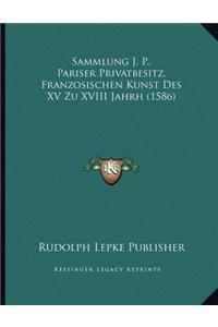 Sammlung J. P., Pariser Privatbesitz, Franzosischen Kunst Des XV Zu XVIII Jahrh (1586)