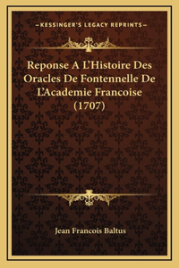 Reponse A L'Histoire Des Oracles De Fontennelle De L'Academie Francoise (1707)