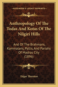 Anthropology Of The Todas And Kotas Of The Nilgiri Hills