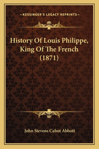 History Of Louis Philippe, King Of The French (1871)
