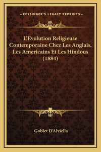 L'Evolution Religieuse Contemporaine Chez Les Anglais, Les Americains Et Les Hindous (1884)