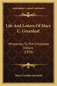 Life And Letters Of Mary C. Greenleaf